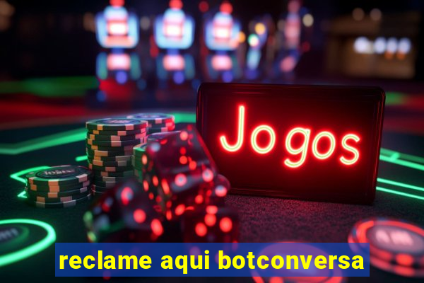 reclame aqui botconversa